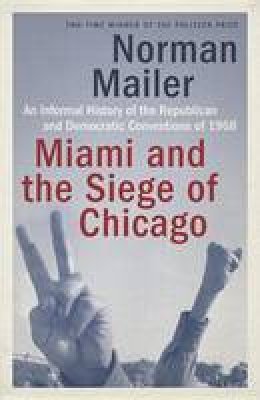 Norman Mailer - Miami And The Siege Of Chicago - 9780399588334 - V9780399588334