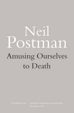 Neil Postman - Amusing Ourselves to Death - 9780413404404 - V9780413404404