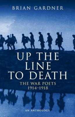 Brian Gardner - Up The Line To Death: The War Poets 1914-1918 - 9780413595706 - V9780413595706