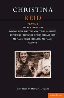 Reid, Christina - Reid Plays: 1: Did You ... the One About the Irishman?, Tea in a China Cup, Joyriders, Belle of Belfast City, Clowns (Methuen Contemporary Dramatists) (Vol 1) - 9780413712202 - KKD0003922