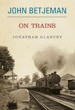 Glancey Johnathon - John Betjeman on Trains - 9780413776129 - V9780413776129