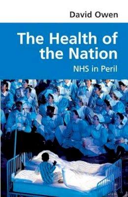 David Owen - The Health of the Nation: NHS in Peril - 9780413777720 - V9780413777720