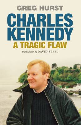 Greg Hurst - Charles Kennedy: A Tragic Flaw - 9780413777898 - V9780413777898