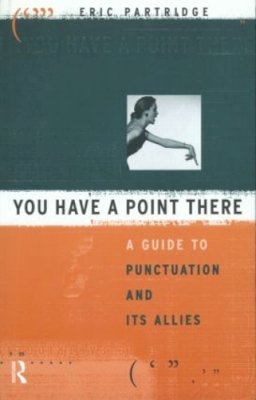 Eric Partridge - You Have a Point There: A Guide to Punctuation and Its Allies - 9780415050753 - KKD0000362