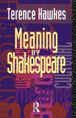 Terence Hawkes - Meaning by Shakespeare - 9780415074513 - KMK0011619