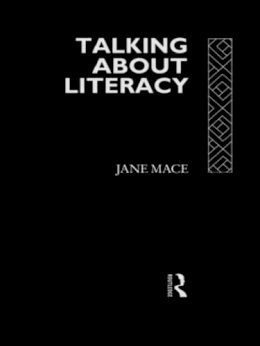 Jane Mace - Talking About Literacy: Principles and Practice of Adult Literacy Education - 9780415080446 - V9780415080446