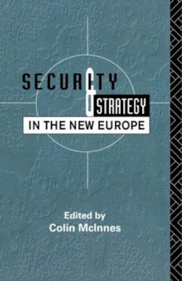 Colin Mcinnes (Ed.) - Security and Strategy in the New Europe - 9780415083034 - KIN0002179