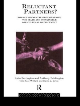 Anthony Bebbington - Reluctant Partners? Non-Governmental Organizations, the State and Sustainable Agricultural Development: Non-Governmental Organisations, the State and Sustainable Agricultural Development - 9780415088442 - KIN0002138