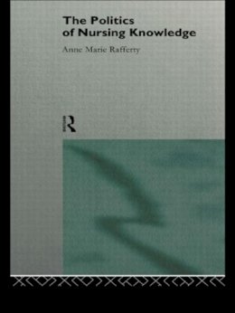 Anne-Marie Rafferty - The Politics of Nursing Knowledge - 9780415114929 - KEX0304490