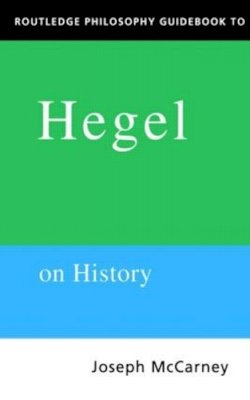 Joseph Mccarney - Routledge Philosophy Guidebook to Hegel on History - 9780415116961 - V9780415116961