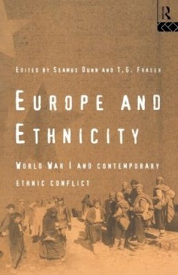 Seamus Dunn - Europe and Ethnicity: The First World War and Contemporary Ethnic Conflict - 9780415119962 - V9780415119962