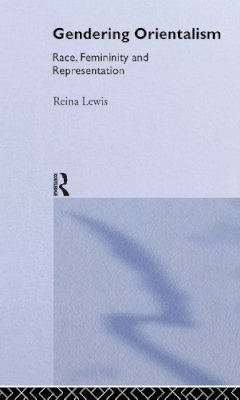 Reina Lewis - Gendering Orientalism: Race, Femininity and Representation - 9780415124904 - V9780415124904