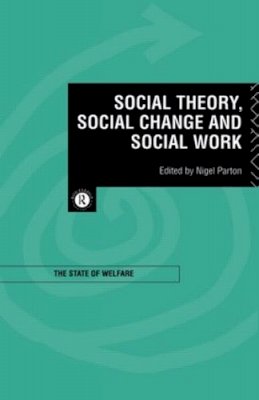 Nigel Parton - Social Theory, Social Change and Social Work - 9780415126984 - V9780415126984