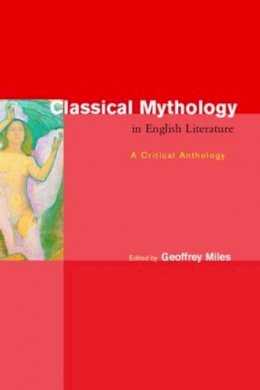 Geoffrey Miles - Classical Mythology in English Literature: A Critical Anthology - 9780415147552 - V9780415147552