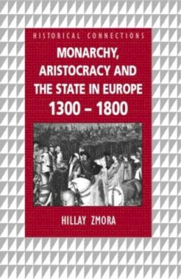 Hillay Zmora - Monarchy, Aristocracy and State in Europe 1300-1800 - 9780415150446 - V9780415150446
