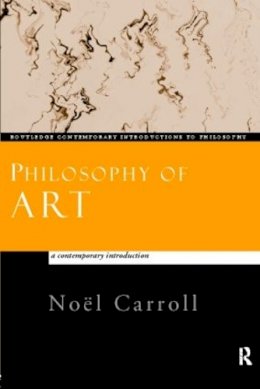 Noel Carroll - Philosophy of Art: A Contemporary Introduction - 9780415159647 - V9780415159647