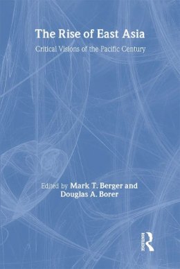 Mark Berger (Ed.) - The Rise of East Asia: Critical Visions of the Pacific Century - 9780415161688 - KRS0020299