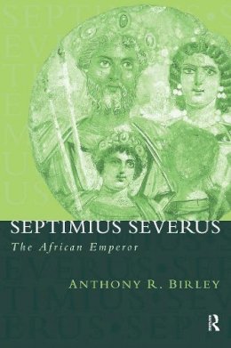 Anthony R Birley - Septimius Severus: The African Emperor - 9780415165914 - V9780415165914