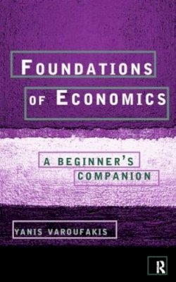 Yanis Varoufakis - Foundations of Economics: A Beginner´s Companion - 9780415178921 - V9780415178921