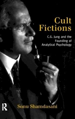 Sonu Shamdasani - Cult Fictions: C. G. Jung and the Founding of Analytical Psychology - 9780415186148 - V9780415186148