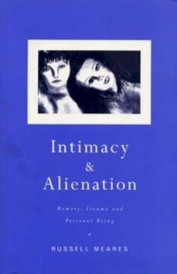 Russell Meares - Intimacy and Alienation: Memory, Trauma and Personal Being - 9780415220316 - V9780415220316