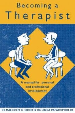 Malcolm C. Cross - Becoming a Therapist: A Manual for Personal and Professional Development - 9780415221153 - V9780415221153