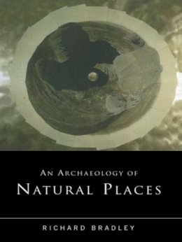 Richard Bradley - An Archaeology of Natural Places - 9780415221504 - V9780415221504