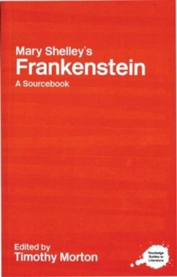Tim (Ed) Morton - Mary Shelley´s Frankenstein: A Routledge Study Guide and Sourcebook - 9780415227322 - V9780415227322