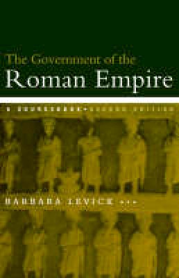 Barbara Levick - The Government of the Roman Empire: A Sourcebook - 9780415232371 - V9780415232371