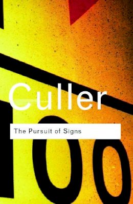 Jonathan Culler - The Pursuit of Signs: Semiotics, literature, deconstruction - 9780415253826 - V9780415253826