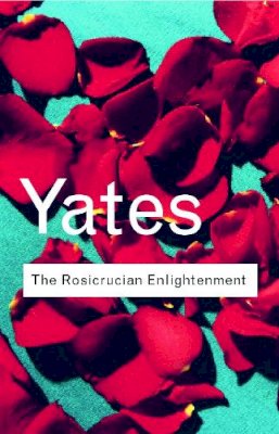 Frances A. Yates - The Rosicrucian Enlightenment - 9780415267694 - V9780415267694
