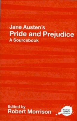 Robert Morrison - Jane Austen´s Pride and Prejudice: A Routledge Study Guide and Sourcebook - 9780415268509 - V9780415268509
