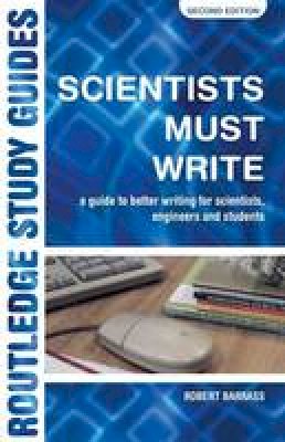 Robert Barrass - Scientists Must Write: A Guide to Better Writing for Scientists, Engineers and Students - 9780415269964 - V9780415269964