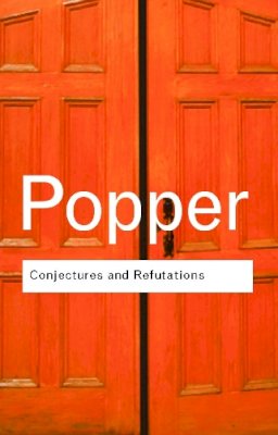 Karl Popper - Conjectures and Refutations: The Growth of Scientific Knowledge - 9780415285940 - V9780415285940