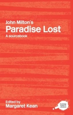 Margaret (Ed) Kean - John Milton´s Paradise Lost: A Routledge Study Guide and Sourcebook - 9780415303255 - V9780415303255