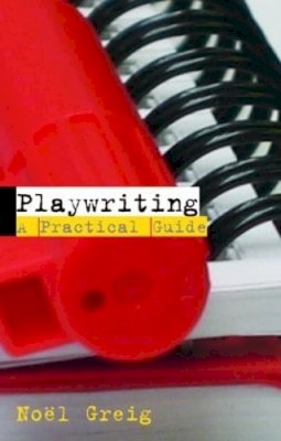 Noël Greig - Playwriting: A Practical Guide - 9780415310444 - V9780415310444