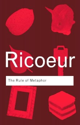 Paul Ricoeur - The Rule of Metaphor: The Creation of Meaning in Language - 9780415312806 - V9780415312806