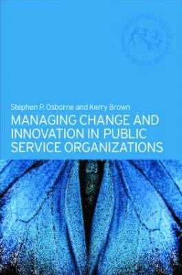 Brown, Kerry; Osborne, Stephen P. - Managing Change and Innovation in Public Service Organizations - 9780415328982 - V9780415328982