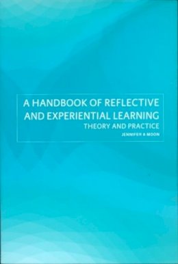 Jennifer A. Moon - A Handbook of Reflective and Experiential Learning: Theory and Practice - 9780415335164 - V9780415335164