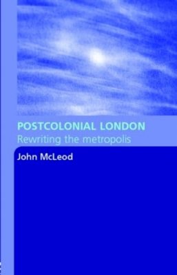 John Mcleod - Postcolonial London: Rewriting the Metropolis - 9780415344609 - V9780415344609