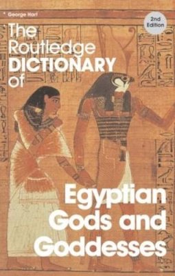 George Hart - The Routledge Dictionary of Egyptian Gods and Goddesses - 9780415344951 - V9780415344951