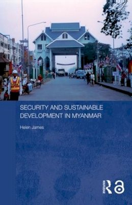 Helen James - Security and Sustainable Development in Myanmar - 9780415355599 - V9780415355599