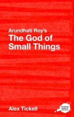 Alex Tickell - Arundhati Roy´s The God of Small Things: A Routledge Study Guide - 9780415358439 - V9780415358439