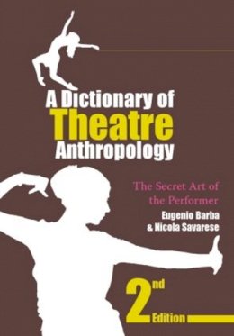 Eugenio Barba - A Dictionary of Theatre Anthropology: The Secret Art of the Performer - 9780415378611 - V9780415378611