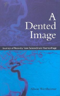 Alison Wertheimer - A Dented Image: Journeys of Recovery from Subarachnoid Haemorrhage - 9780415386722 - V9780415386722