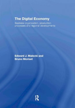 Malecki, Edward J.; Moriset, Bruno - The Digital Economy. Business Organization, Production Processes and Regional Developments.  - 9780415396950 - V9780415396950