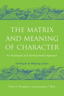 Nancy J. Dougherty - The Matrix and Meaning of Character: An Archetypal and Developmental Approach - 9780415403009 - V9780415403009