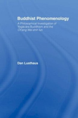 Dan Lusthaus - Buddhist Phenomenology: A Philosophical Investigation of Yogacara Buddhism and the Ch´eng Wei-shih Lun - 9780415406109 - V9780415406109