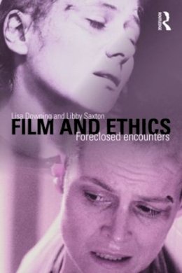 Lisa Downing - Film and Ethics: Foreclosed Encounters - 9780415409278 - V9780415409278