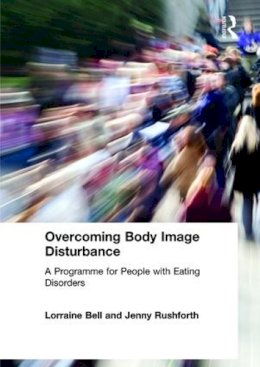 Lorraine Bell - Overcoming Body Image Disturbance: A Programme for People with Eating Disorders - 9780415423304 - V9780415423304